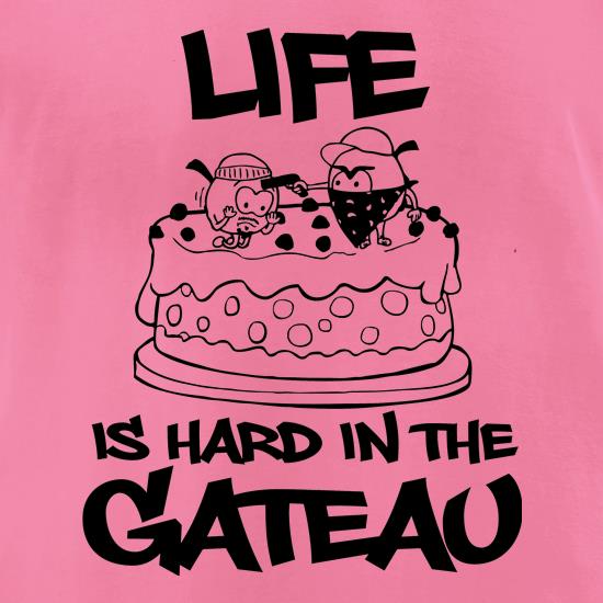 Life Is Hard In The Gateau t shirt